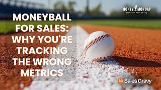 Moneyball for Sales: Why You're Tracking the Wrong Metrics | Money Monday