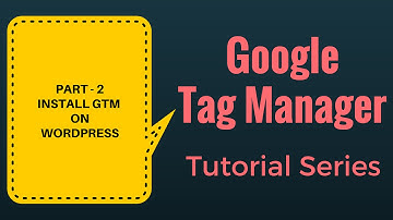 Google Tag Manager Tutorial - Part 2 || Installation on Wordpress