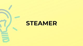 What is the meaning of the word STEAMER?