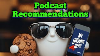 Podcast Recommendations #3: MY UNSUNG HERO