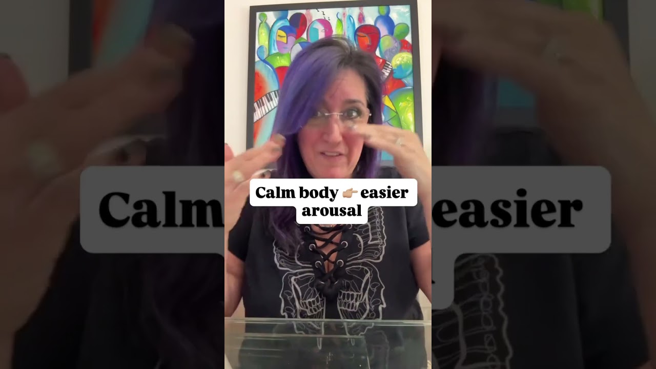 Calm Body = Easier Arousal