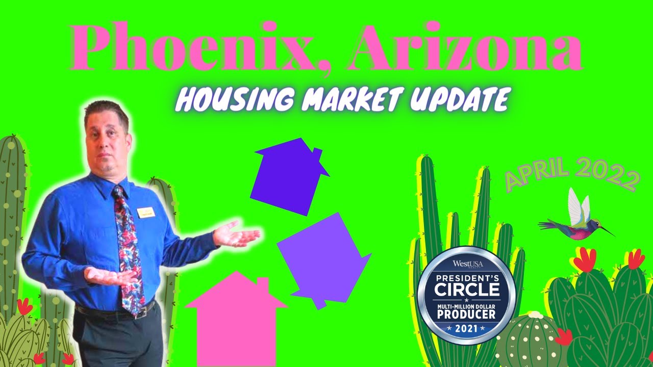 Phoenix Real Estate Market Update April 2022 The HARD Truth Arizona