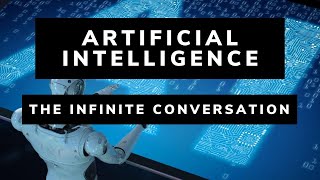 Artificial intelligence - The Infinite Conversation
