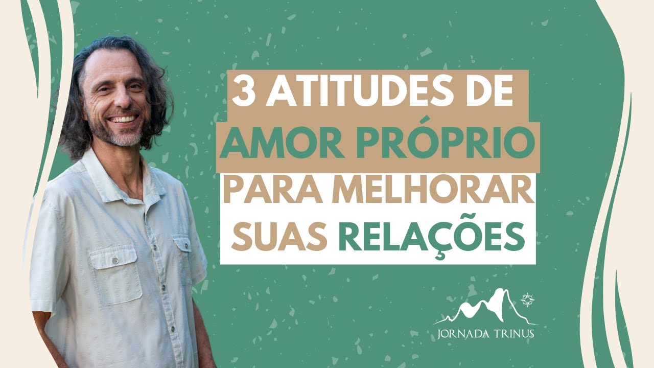 3 atitudes de amor próprio para melhorar suas relações - YouTube