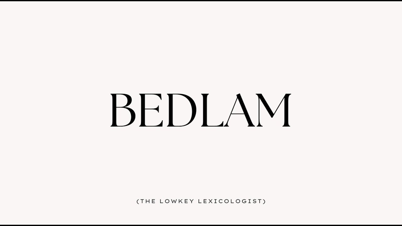 Bedlam I Etymology & Lexicology I The Lowkey Lexicologist