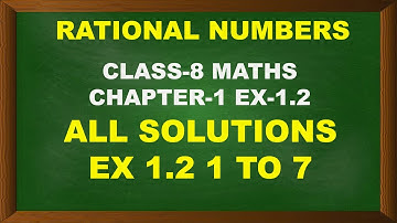 RATIONAL NUMBERS || NCERT SOLUTIONS || CLASS 8th MATHS || CHAPTER 1 || EX 1.2 || QUESTION 1 TO 7