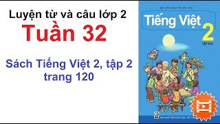 Luyện từ và câu lớp 2 - Tuần 32 - Sách Tiếng Việt 2 trang 120