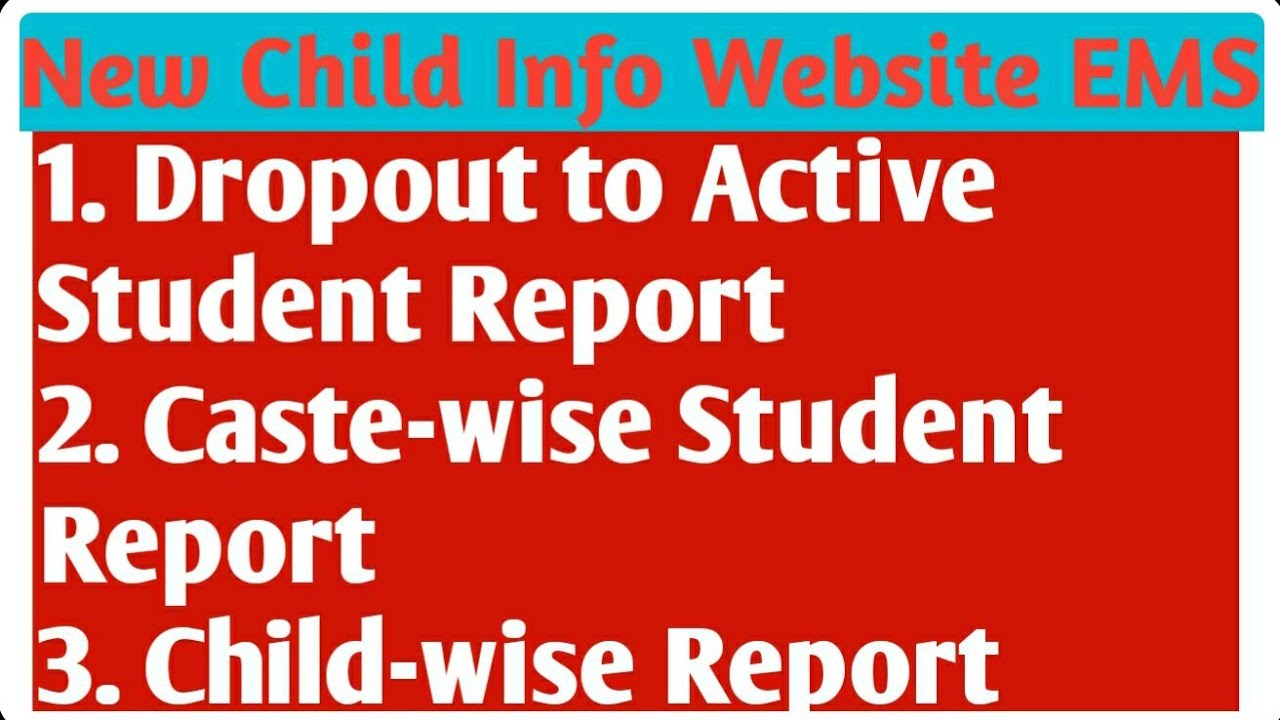 Child Info Dropout to Active Student Report, Caste wise Student Report,. Class Wise Report
