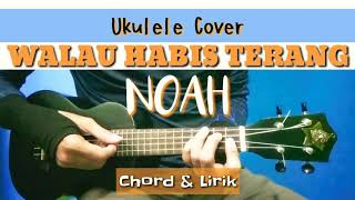 WALAU HABIS TERANG - NOAH | Ukulele Cover Kentrung - Chord Lirik