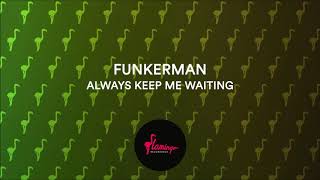 Funkerman - Always Keep Me Waiting (Flamingo Recordings)