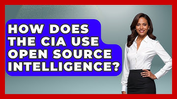 How Does The CIA Use Open Source Intelligence? - Tactical Warfare Experts