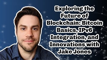 Exploring the Future of Blockchain: Bitcoin Basics, IPv6 Integration, and Innovations with JakeJones