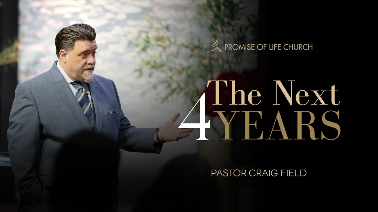 The Next 4 Years | Pastor Craig Field | Sun. Jan. 25, 2026