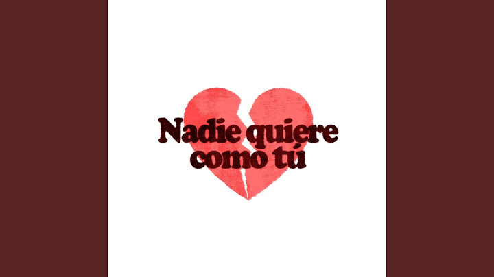 Nadie Quiere Como Tú