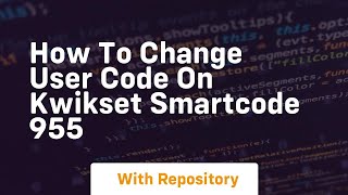 How to change user code on kwikset smartcode 955