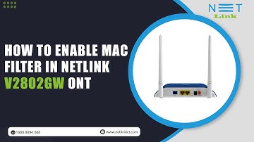 HOW TO ENABLE MAC FILTER IN NETLINK V2802GW ONT-143