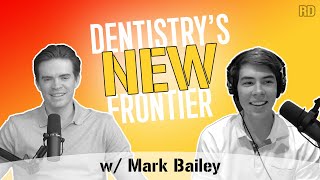 Mastering the New Dental Landscape: Technology, DSOs, and Passive Income Strategies with Mark Bailey