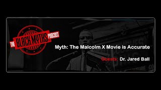 Myth: The Malcolm X Movie is Accurate (w/ Dr. Jared Ball) - The Black Myths Podcast Bonus Cut