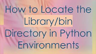 How to Locate the Library/bin Directory in Python Environments