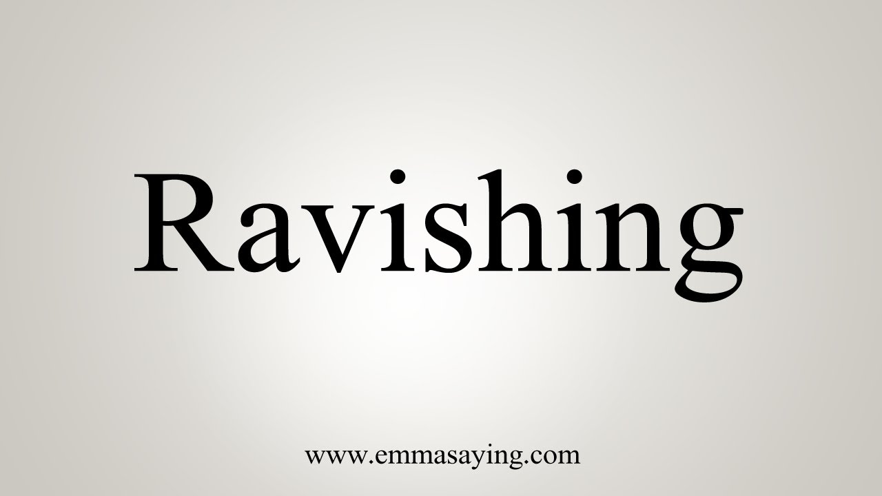 How To Say Ravishing