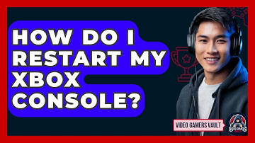 How Do I Restart My Xbox Console? - Video Gamers Vault