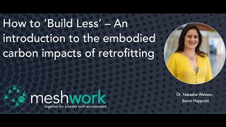 How to ‘Build Less’ – An introduction to the embodied carbon impacts of retrofitting