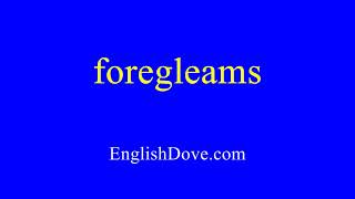 How to pronounce foregleams in American English