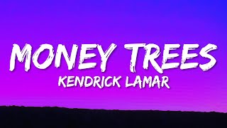 Kendrick Lamar - Money Trees (Lyrics) | that&#39;s just how i feel be the last one out to get this dough