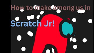 how to make among us in scratch jr