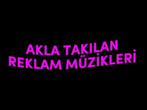 AKLA TAKILAN REKLAM MÜZİKLERİ - PART 1