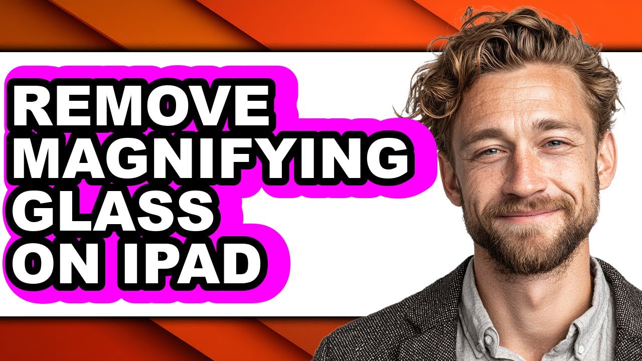 How to Remove Magnifying Glass on Ipad - Step by Step