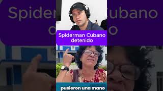 "¡Díganme dónde está!" El grito desesperado de una madre. Spiderman Cubano Detenido a la fuerza.