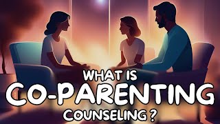 What Is Co-Parenting Counseling?