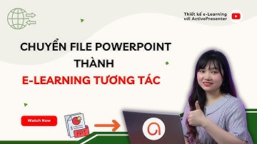 Chuyển Bài Thuyết Trình PowerPoint Thành Bài Giảng eLearning Tương Tác Hiệu Quả