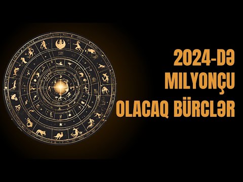 🔴 Yeni ildə Milyonçu olacaq bürclər Bürclərin  2024 cü il Proqnozu