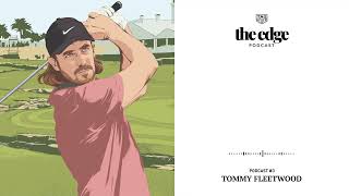 TAG Heuer | The Edge Podcast Season 1, Episode 3 - Tommy Fleetwood