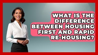 What Is The Difference Between Housing First And Rapid Re-housing? - Social Issues For Everyone