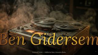 Yarım Asırlık Bir Sır: Ben Gidersem (Anatolian Soul Reinterpret)