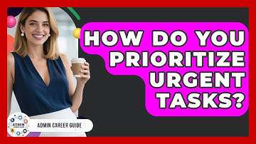 How Do You Prioritize Urgent Tasks? - Admin Career Guide
