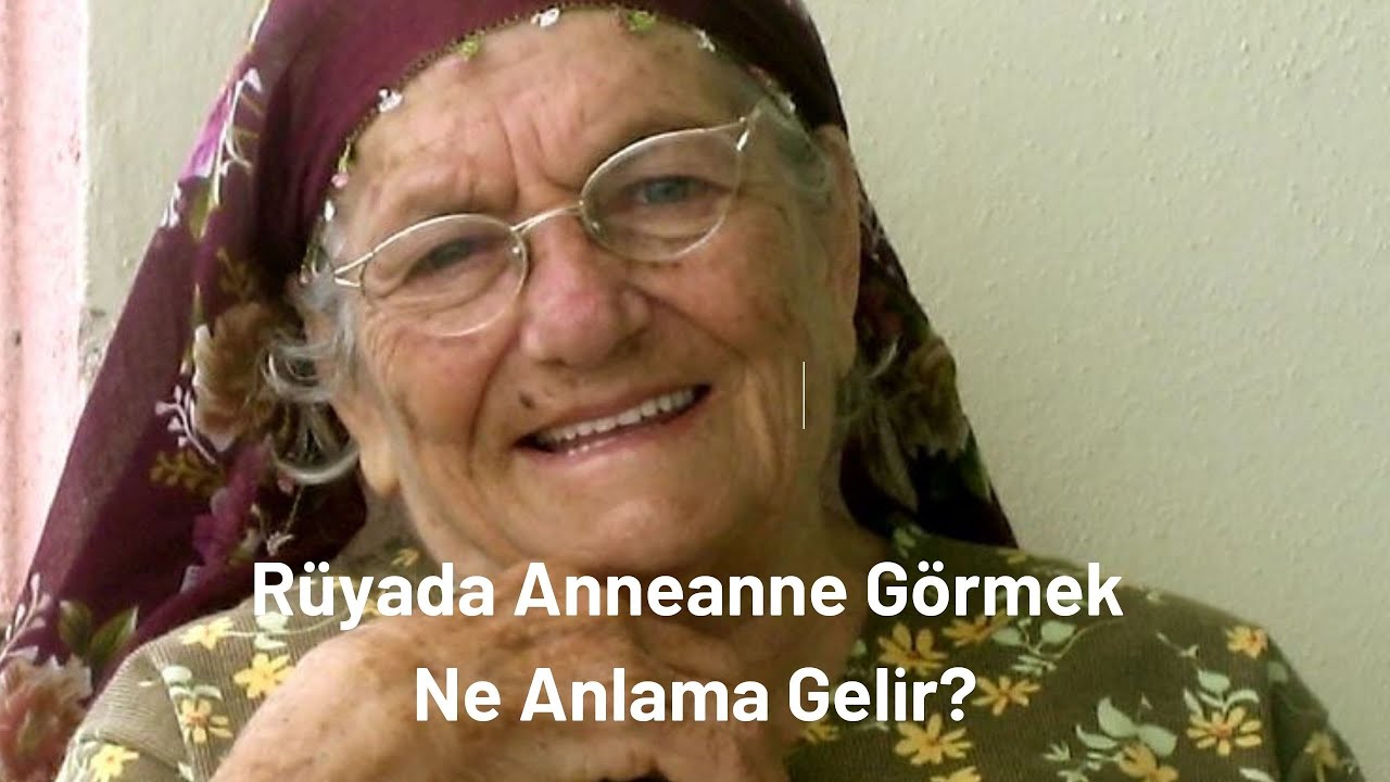 Rüyada Anneanne Görmek Nedir, Rüyada Anneanne Görme - YouTube