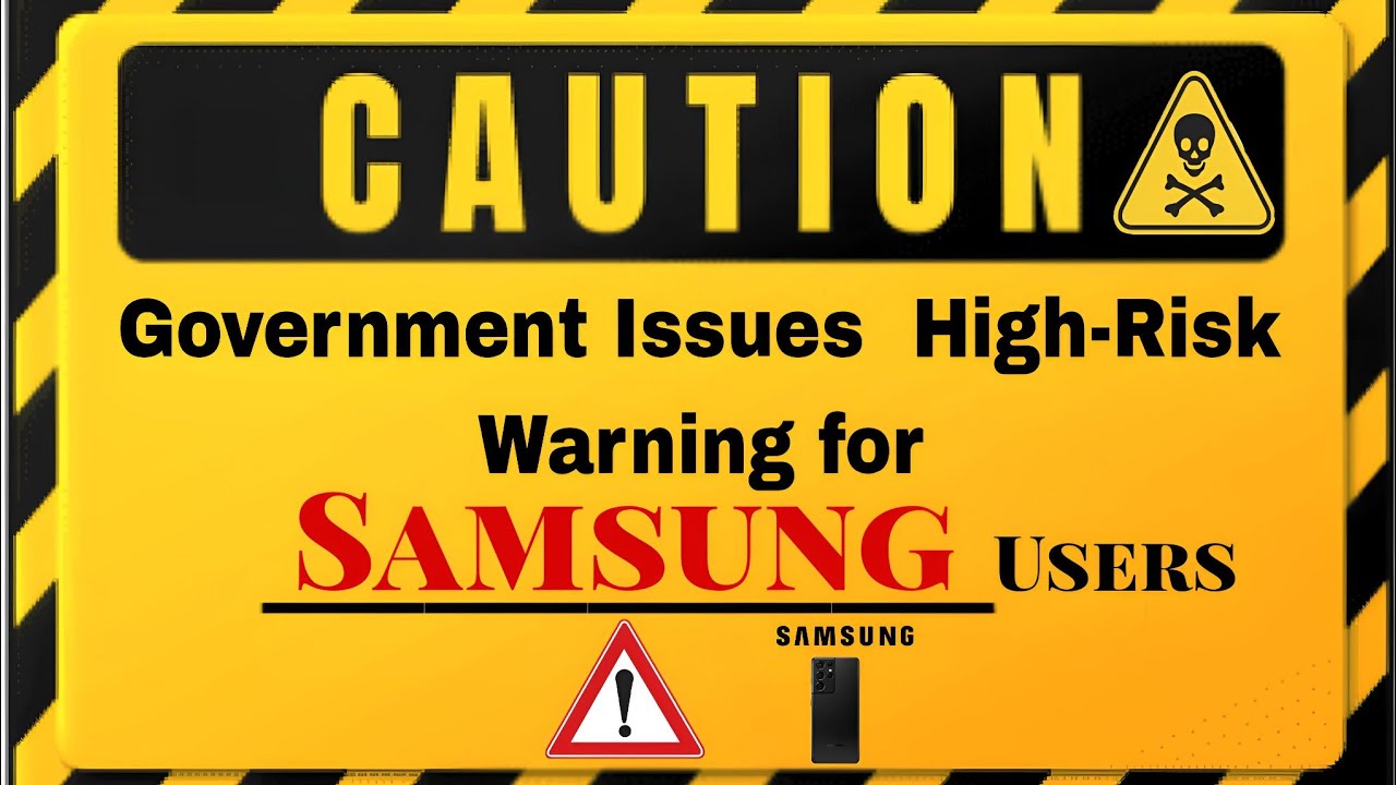 Government Issued High-Risk Warning For Samsung Users☠️⚠️ 