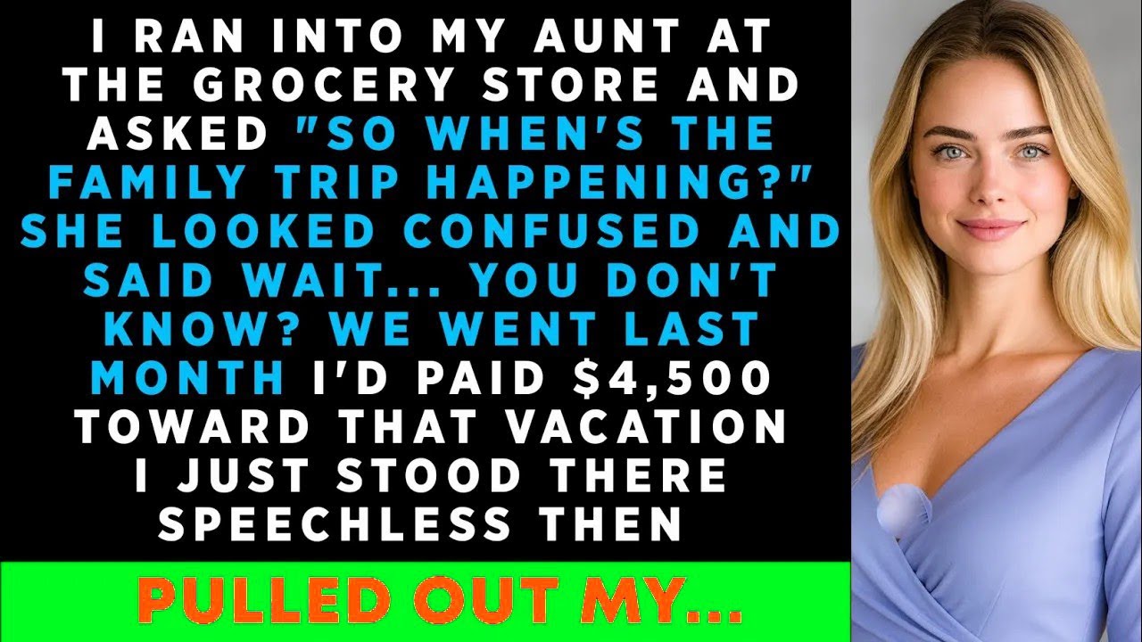 I Ran Into My Aunt At The Grocery Store And Asked 'So, When's The Family Trip Happening_' She Looked