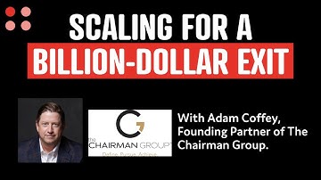 From Vision to Reality: Scaling for a Billion-Dollar Exit with Adam Coffey