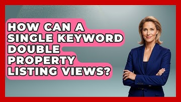How Can A Single Keyword Double Property Listing Views? - Mastering Property Management