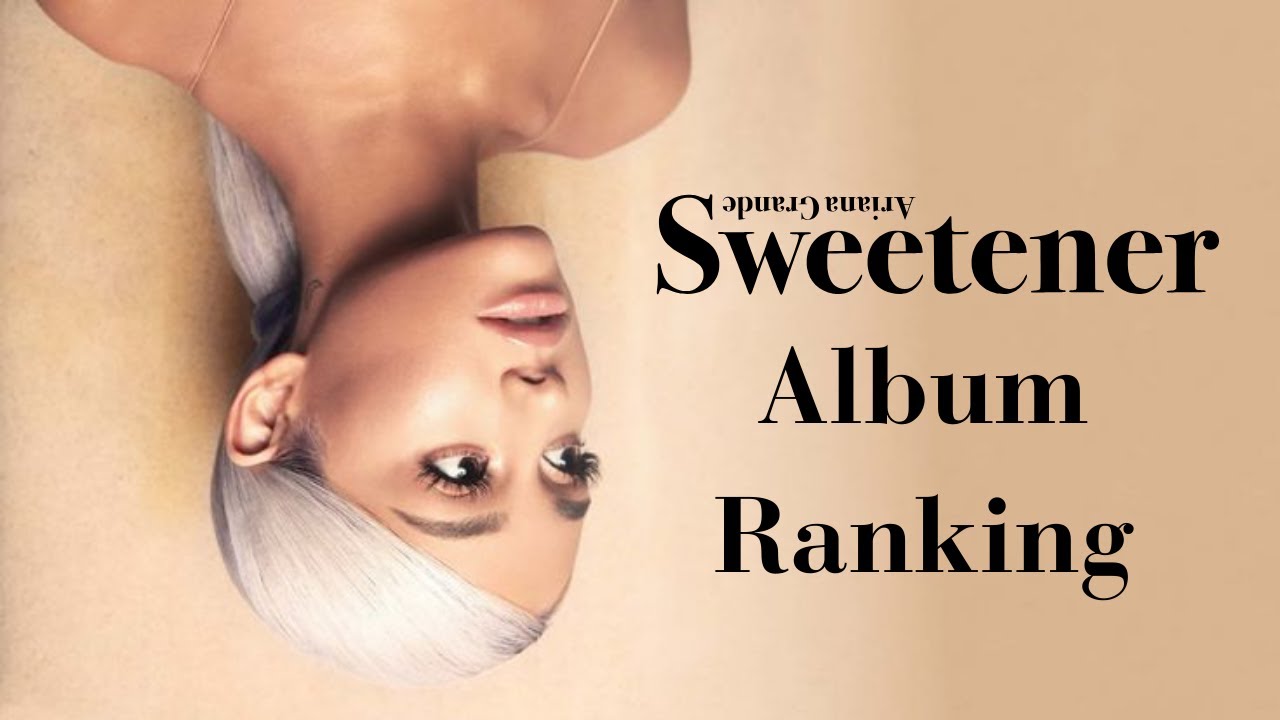Ariana Grande- Sweetener (2018) Album Tracks Ranked - YouTube