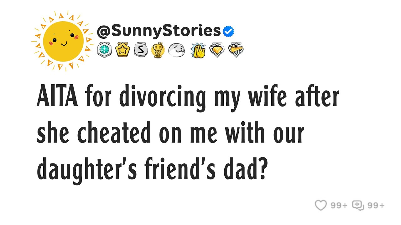 AITA for divorcing my wife after she cheated on me with our daughter's friend's dad?