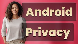 How Can Android’s Permission Manager Protect Your Privacy?