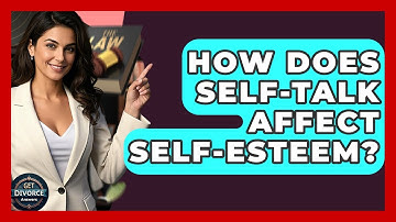 How Does Self-Talk Affect Self-Esteem? - Get Divorce Answers
