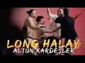 Altun Kardeşler Long Halay 