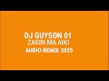 DJ GUYSON BEST OF ZAKIN MA AIKI AUDIO REMIX 2025 DJ GUYSON BEST OF ZAKIN MA AIKI AUDIO REMIX 2025